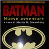 BATMAN NUOVE AVVENTURE a cura di Martin H.Greenberg Scritto da: Isaac Asimov- Ed Gorman - Joe Landsdale - Mike Resnick - Robert Sheckley edito da BOMB